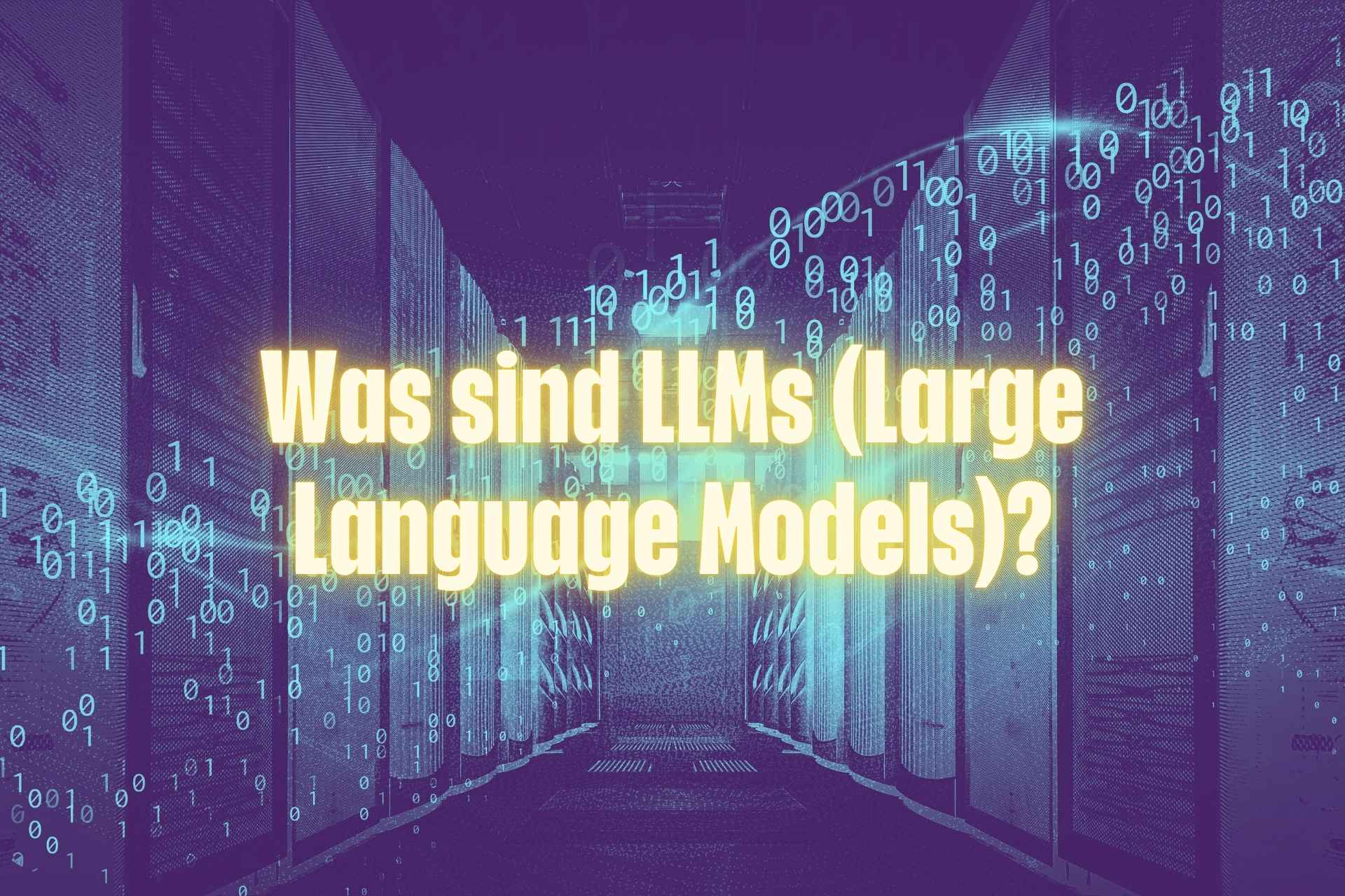 Was sind LLMs (Large Language Models)?